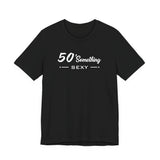 50 SOMETHING SEXY UNISEX TEE
