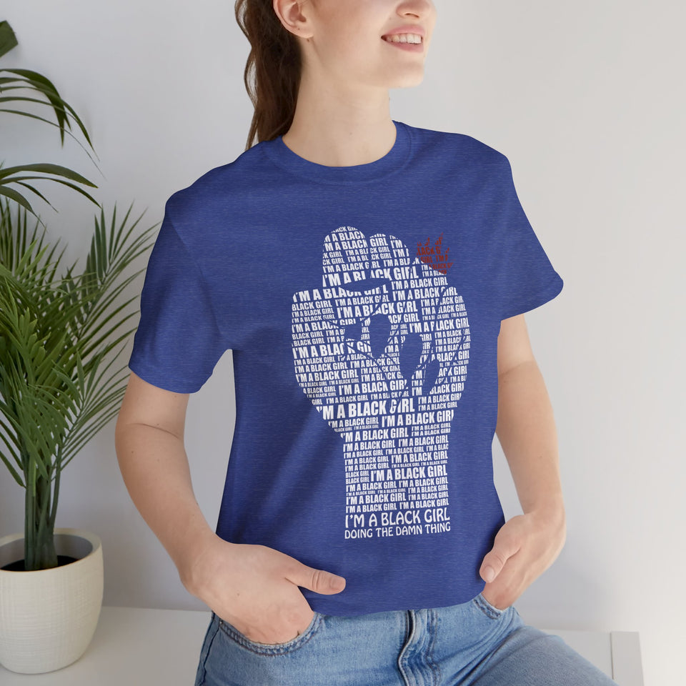 I'M A BLACK GIRL DOING THE DAMN THING UNISEX TEE