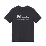 50 SOMETHING SEXY UNISEX TEE