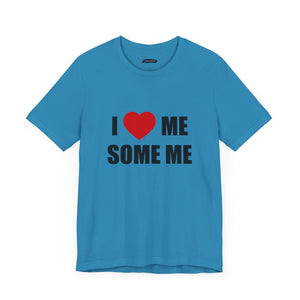 I LOVE ME SOME ME! UNISEX TEE