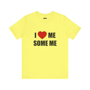 I LOVE ME SOME ME! UNISEX TEE