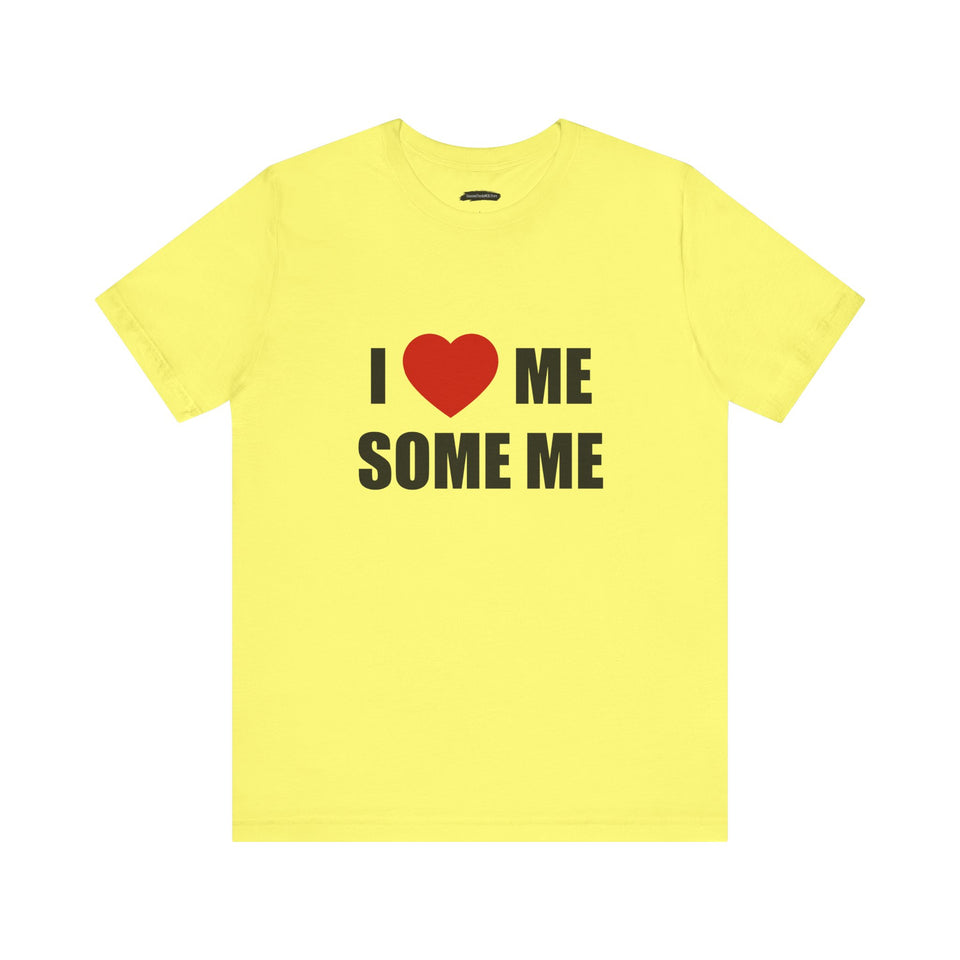 I LOVE ME SOME ME! UNISEX TEE