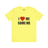 I LOVE ME SOME ME! UNISEX TEE