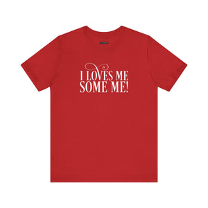 I LOVES ME SOME ME! UNISEX TEE