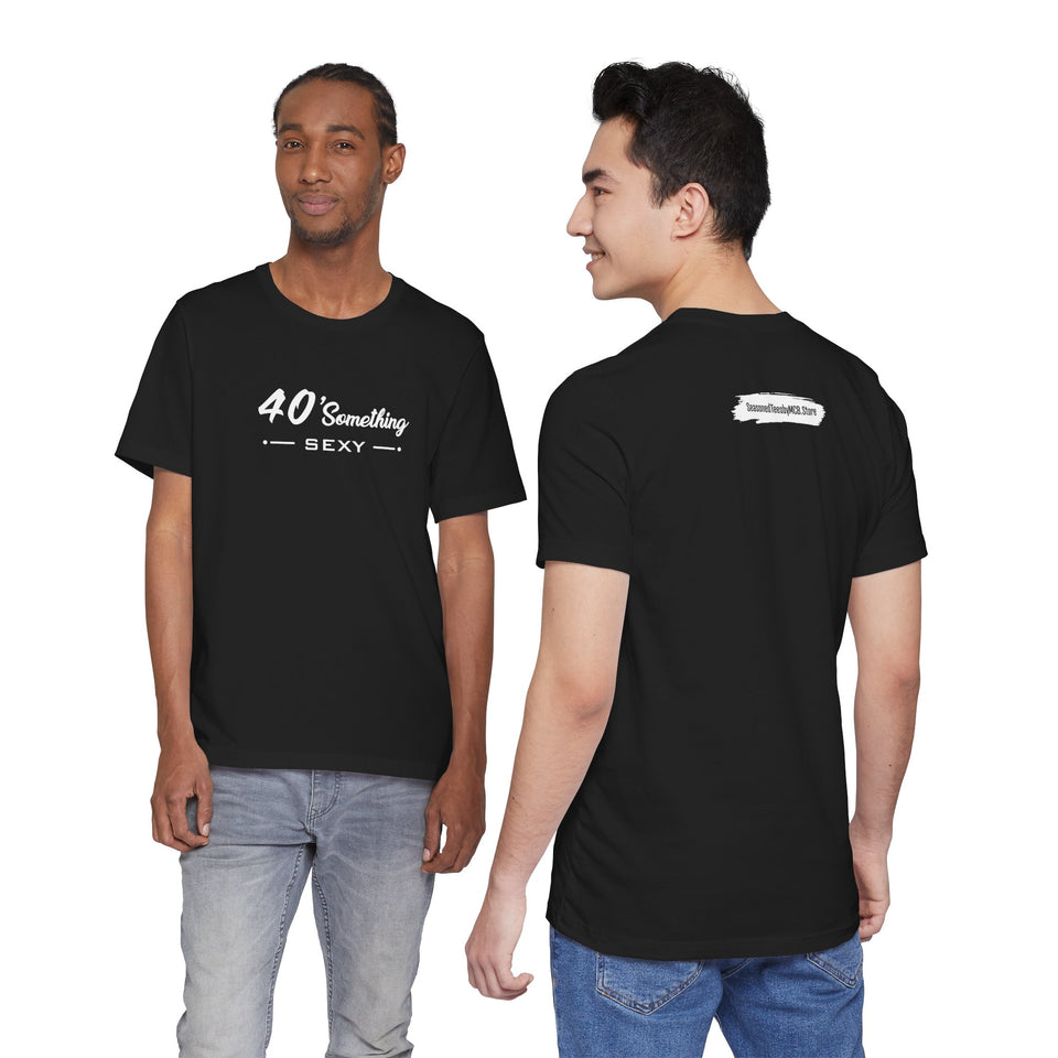 40 SOMETHING SEXY UNISEX TEE