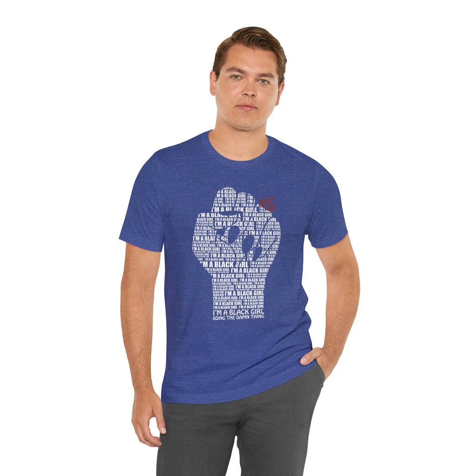 I'M A BLACK GIRL DOING THE DAMN THING UNISEX TEE