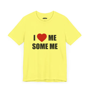 I LOVE ME SOME ME! UNISEX TEE