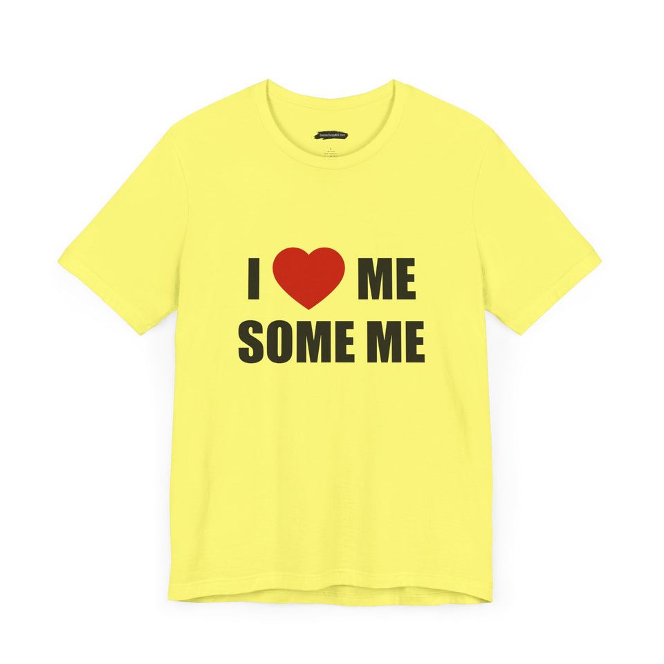 I LOVE ME SOME ME! UNISEX TEE