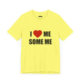 I LOVE ME SOME ME! UNISEX TEE