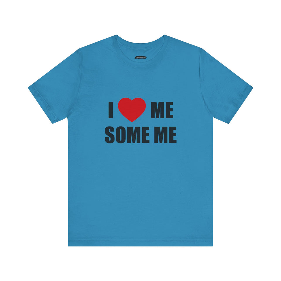 I LOVE ME SOME ME! UNISEX TEE