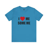 I LOVE ME SOME ME! UNISEX TEE