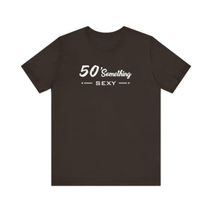50 SOMETHING SEXY UNISEX TEE