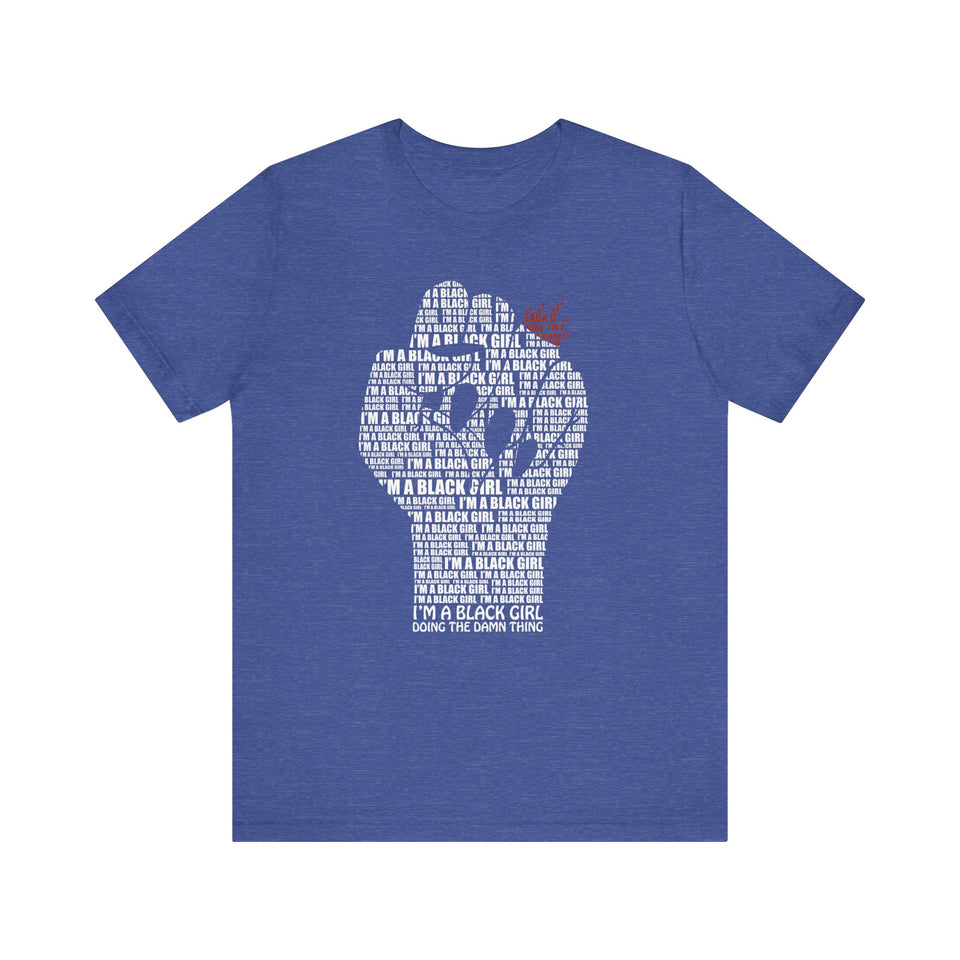 I'M A BLACK GIRL DOING THE DAMN THING UNISEX TEE