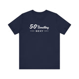 50 SOMETHING SEXY UNISEX TEE