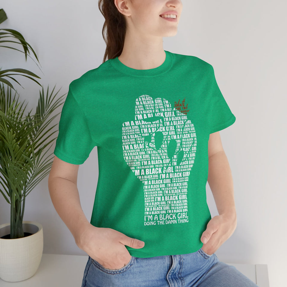 I'M A BLACK GIRL DOING THE DAMN THING UNISEX TEE