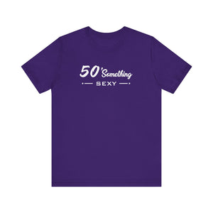 50 SOMETHING SEXY UNISEX TEE
