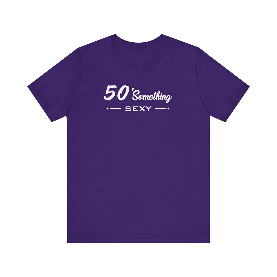 50 SOMETHING SEXY UNISEX TEE