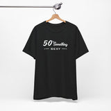 50 SOMETHING SEXY UNISEX TEE