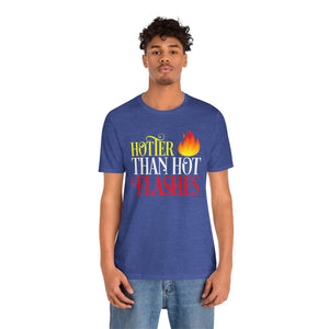 HOTTER THAN HOT FLASHES UNISEX TEE