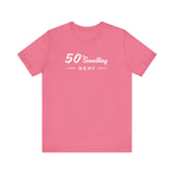 50 SOMETHING SEXY UNISEX TEE
