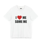 I LOVE ME SOME ME! UNISEX TEE