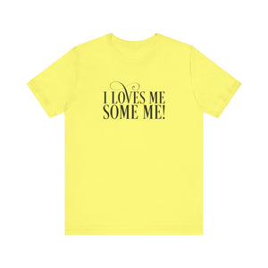 I LOVES ME SOME ME! UNISEX TEE