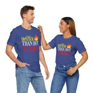 HOTTER THAN HOT FLASHES UNISEX TEE