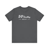 50 SOMETHING SEXY UNISEX TEE
