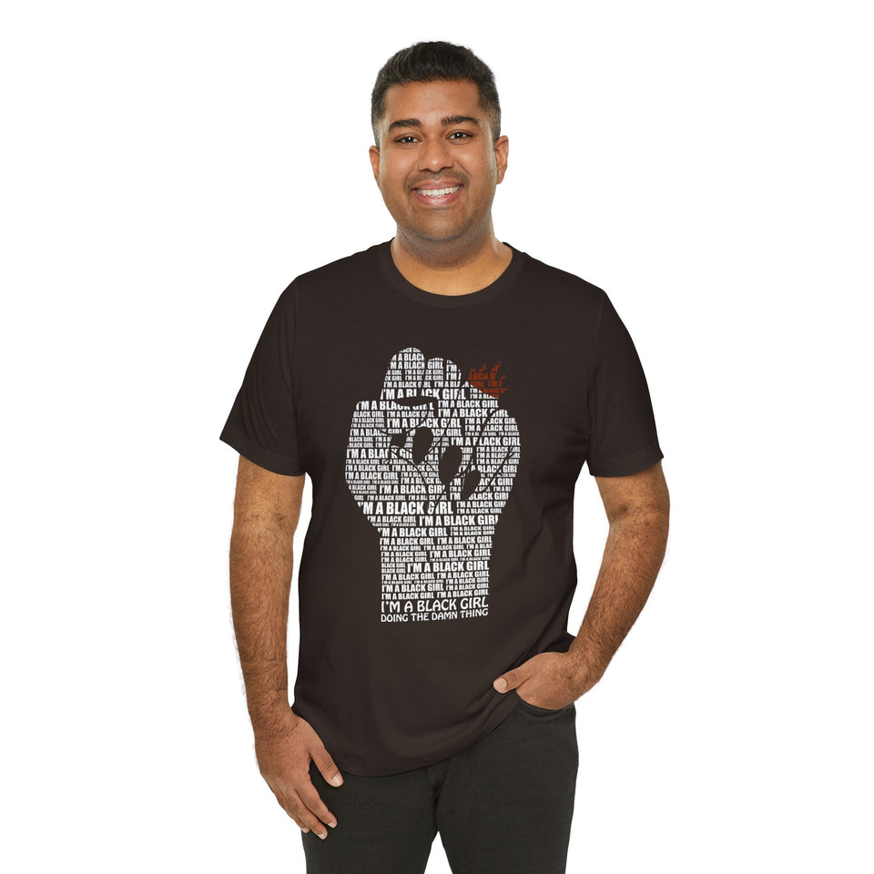 I'M A BLACK GIRL DOING THE DAMN THING UNISEX TEE