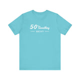 50 SOMETHING SEXY UNISEX TEE