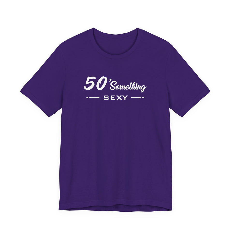50 SOMETHING SEXY UNISEX TEE