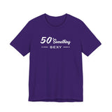 50 SOMETHING SEXY UNISEX TEE
