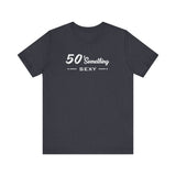 50 SOMETHING SEXY UNISEX TEE