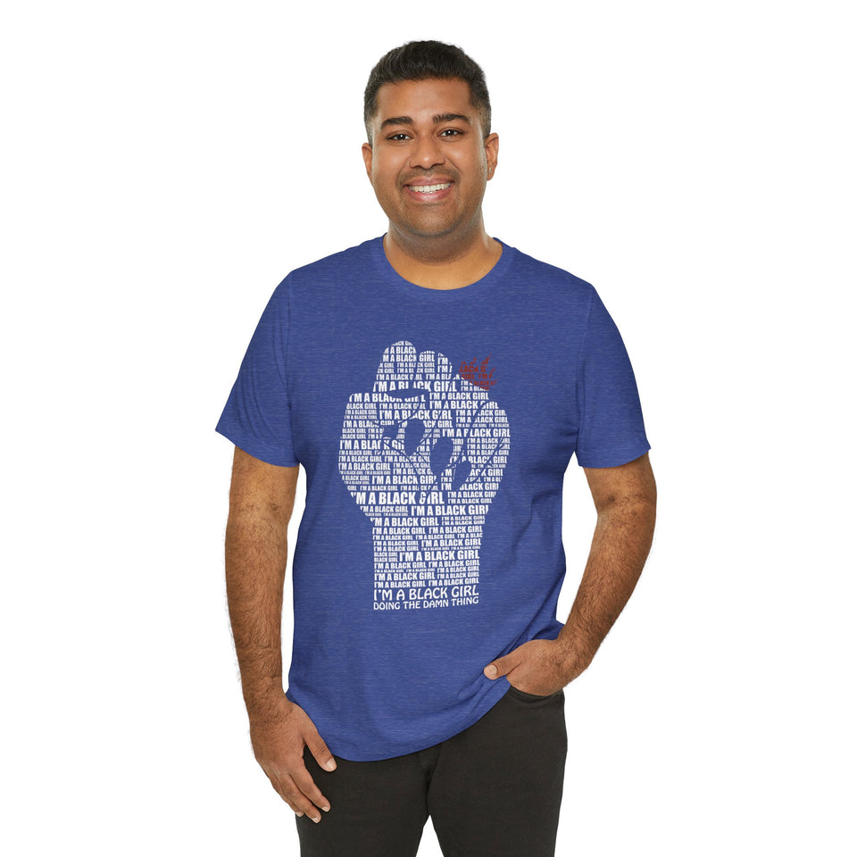 I'M A BLACK GIRL DOING THE DAMN THING UNISEX TEE