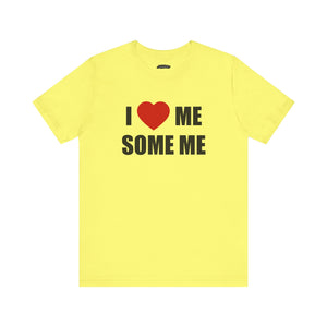 I LOVE ME SOME ME! UNISEX TEE