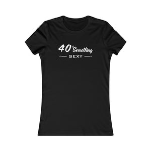 40 SOMETHING SEXY FEMALE TEE